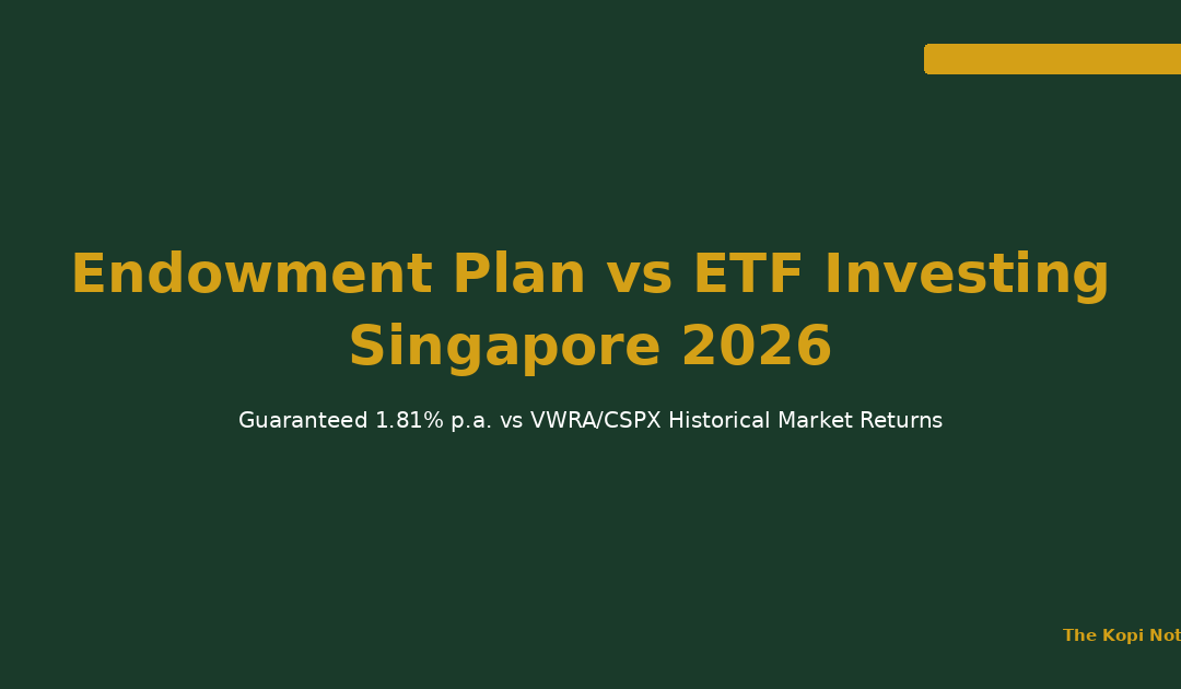 Endowment Plan vs ETF Investing Singapore 2026: Guaranteed Returns vs Global Market Growth — The Kopi Notes