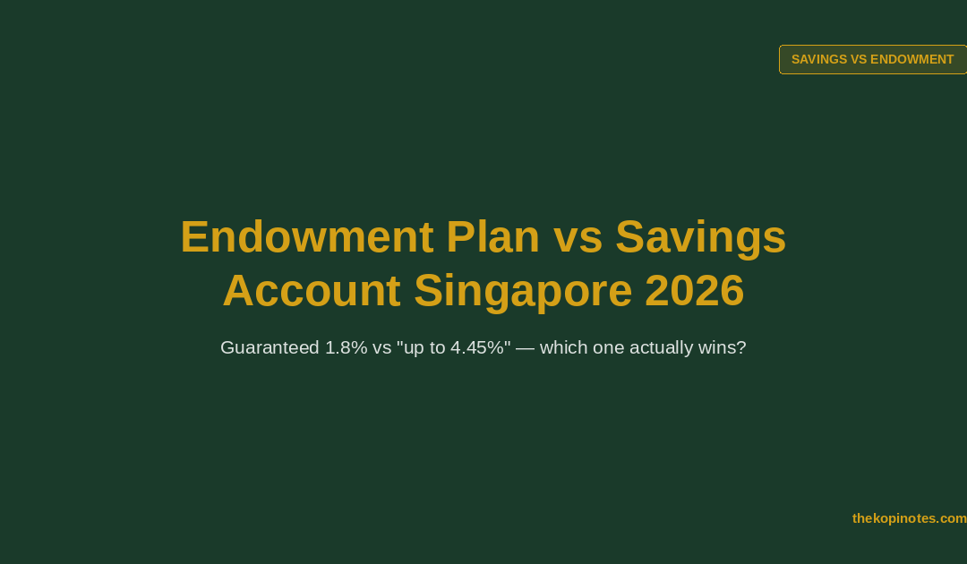 Endowment Plan vs Savings Account Singapore 2026 — The Kopi Notes