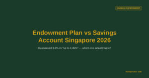 Endowment Plan vs Savings Account Singapore 2026: Which Gives Better Guaranteed Returns?