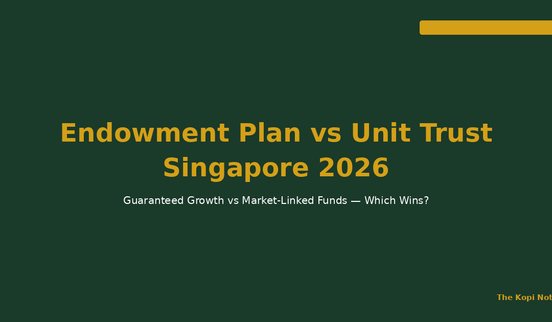 Endowment Plan vs Unit Trust Singapore 2026 — The Kopi Notes