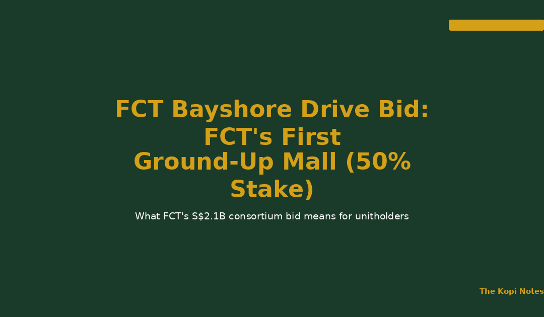FCT Bayshore Drive Bid: FCT's First Ground-Up Mall Development (50% Stake) — The Kopi Notes