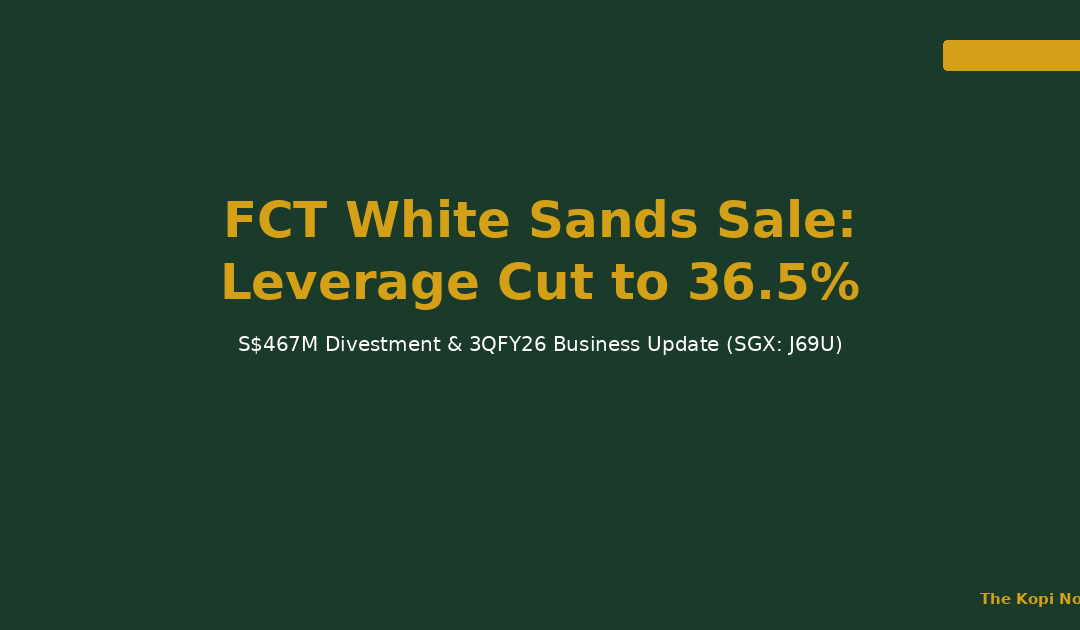 Frasers Centrepoint Trust White Sands Divestment and Leverage Cut — The Kopi Notes