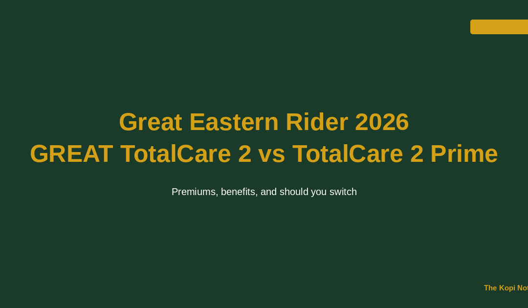 Great Eastern Rider 2026: GREAT TotalCare 2 vs GREAT TotalCare 2 Prime — The Kopi Notes