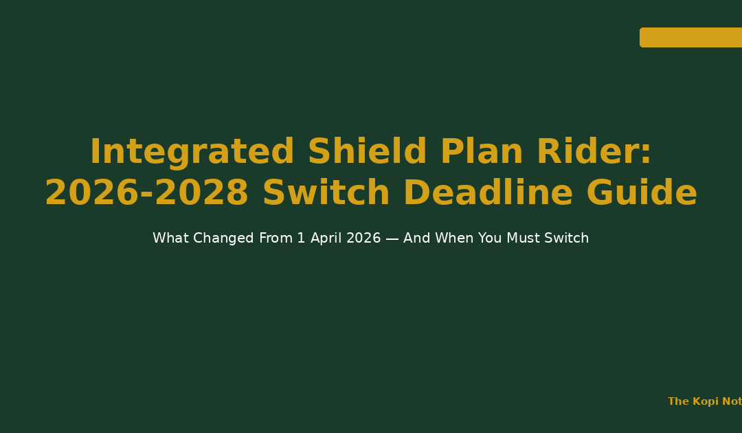 Integrated Shield Plan Rider Switch Deadline 2026-2028 Guide — The Kopi Notes
