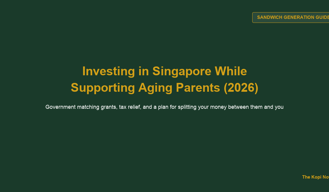 How to Invest in Singapore When You're Supporting Aging Parents: A Guide to Government Matching Grants and Tax Relief (2026) — The Kopi Notes