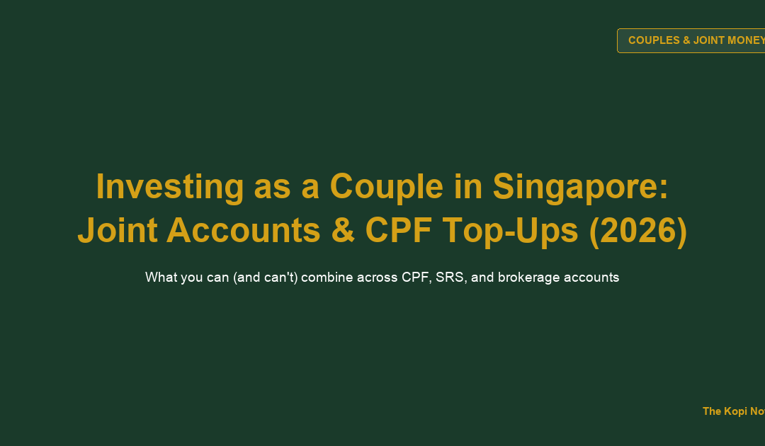 How to Invest in Singapore as a Couple: Joint Accounts, CPF Top-Ups, and Merging Your Money (2026) — The Kopi Notes