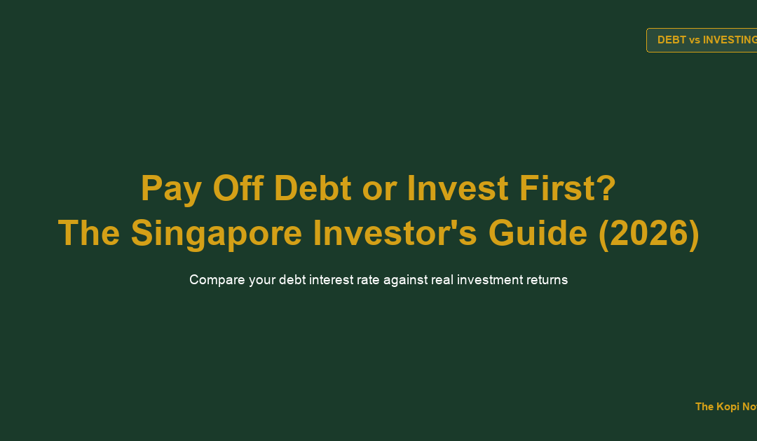 How to Invest in Singapore When You Have Debt: Pay Off Loans or Invest First? (2026) — The Kopi Notes