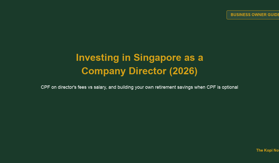 How to Invest in Singapore as a Company Director: CPF, Director's Fees, and Keeping Your Money Separate (2026) — The Kopi Notes