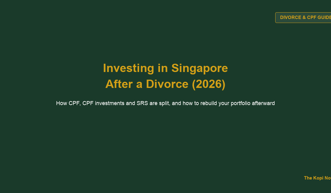 How to Invest in Singapore After a Divorce: Splitting CPF, SRS and Rebuilding Your Portfolio (2026) — The Kopi Notes
