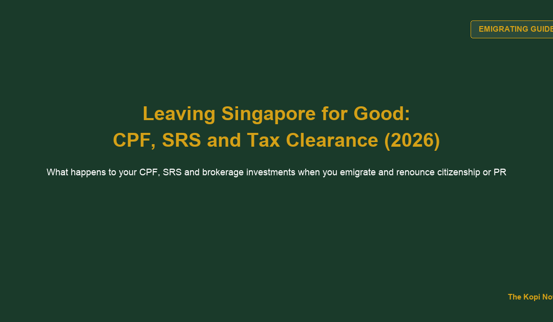 How to Invest in Singapore When You're Leaving for Good: CPF, SRS and Tax Clearance If You Emigrate (2026) — The Kopi Notes