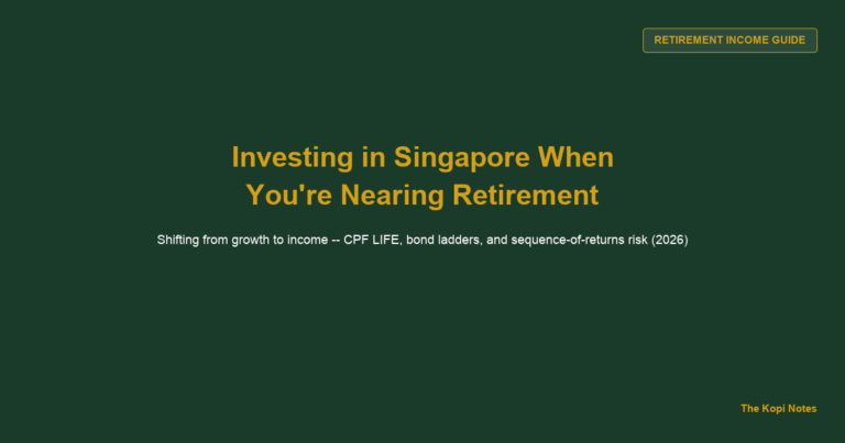 How to Invest in Singapore When You’re Nearing Retirement: Shifting From Growth to Income (2026)