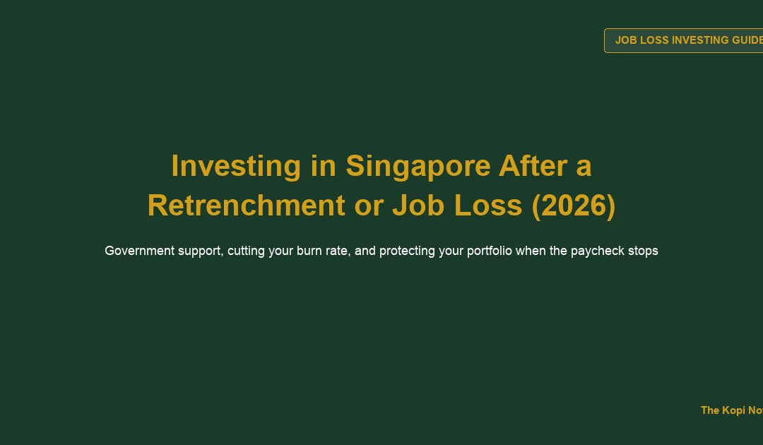 How to Invest in Singapore After a Retrenchment or Job Loss: Government Support, Cutting Costs, and Protecting Your Portfolio (2026) — The Kopi Notes
