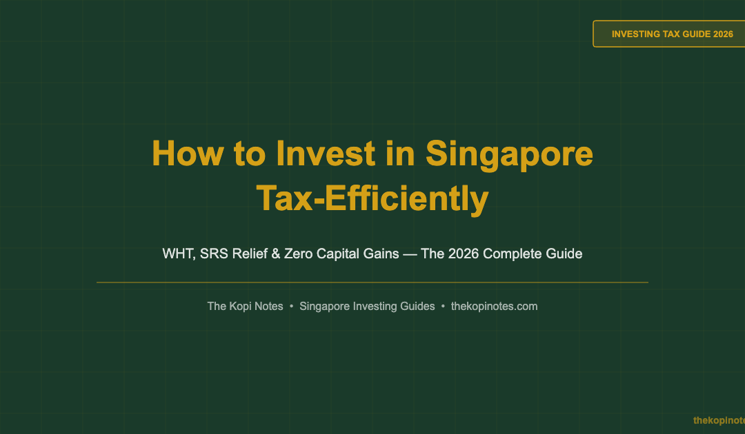 How to Invest in Singapore Tax-Efficiently: The Complete 2026 Guide — The Kopi Notes