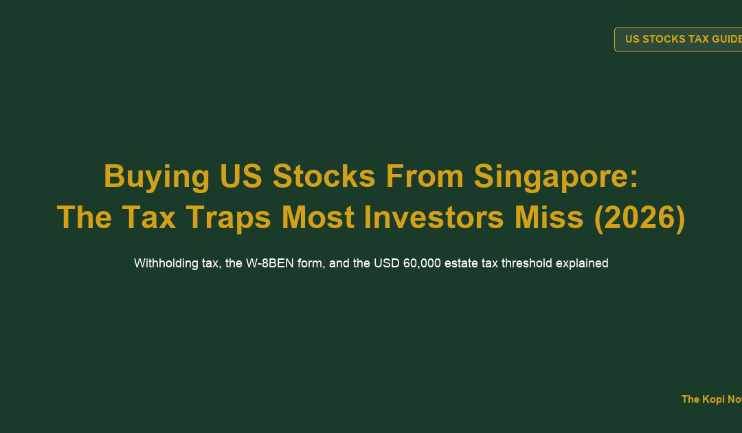 How to Invest in Singapore When Buying US Stocks: Estate Tax, Withholding Tax and the W-8BEN Form Explained (2026) — The Kopi Notes