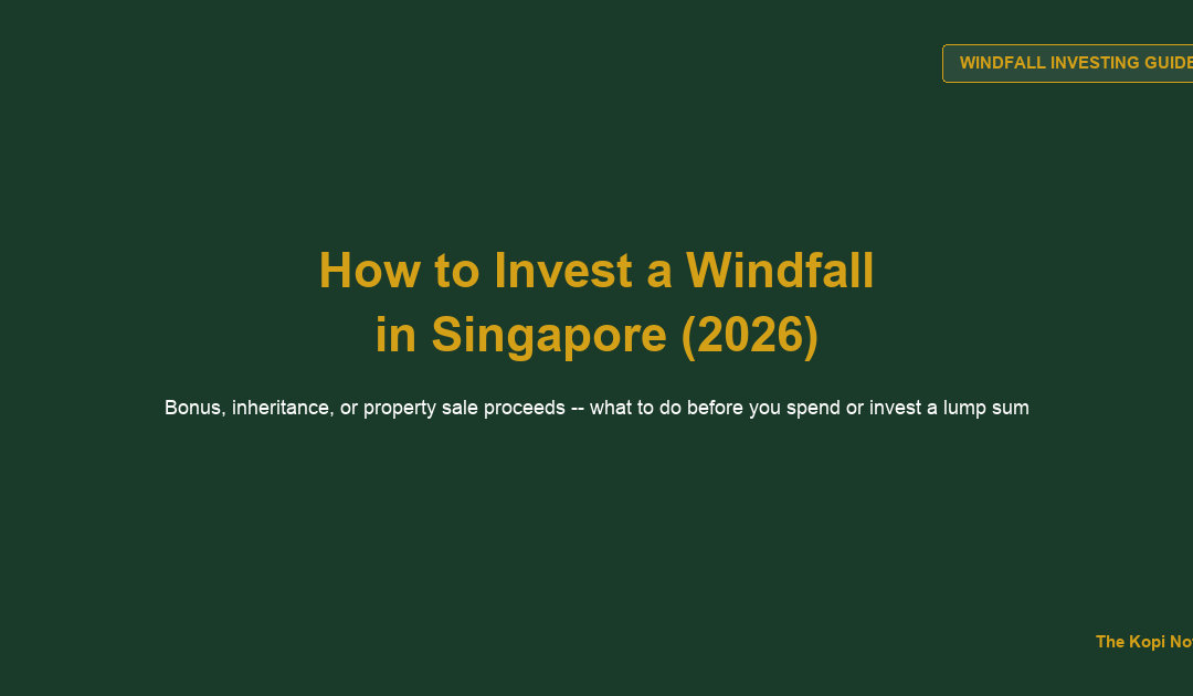 How to Invest a Windfall in Singapore: Bonus, Inheritance, or Property Sale Proceeds (2026) — The Kopi Notes