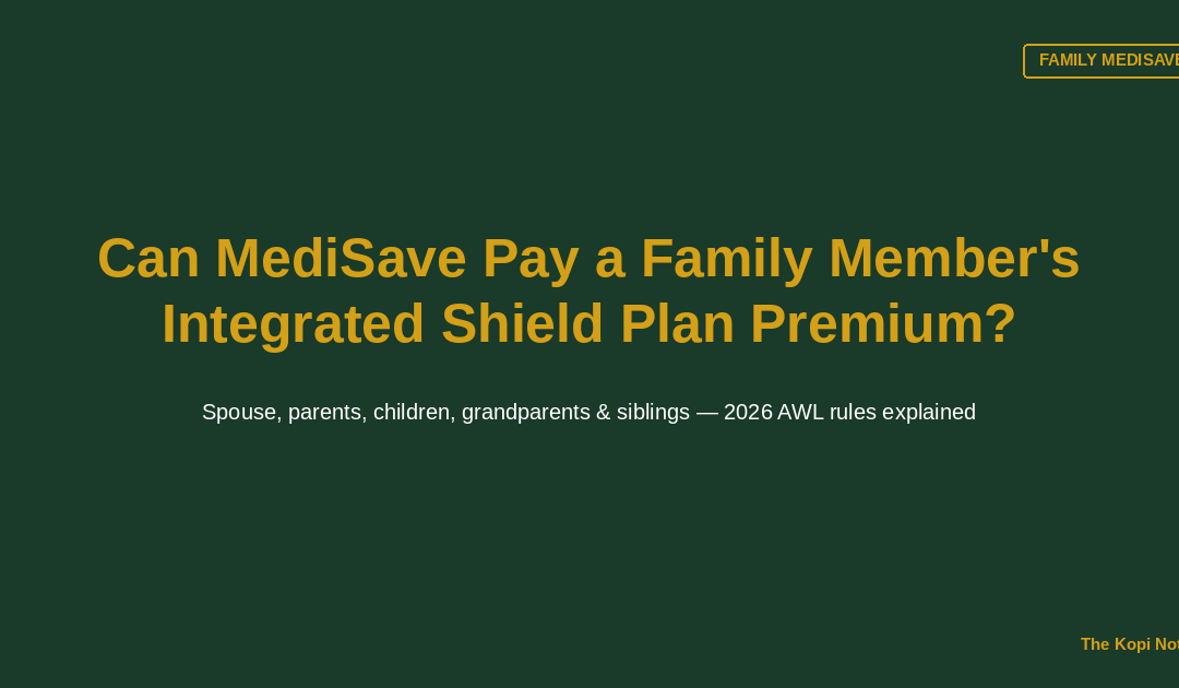 Can MediSave Pay a Family Member's Integrated Shield Plan Premium? — The Kopi Notes