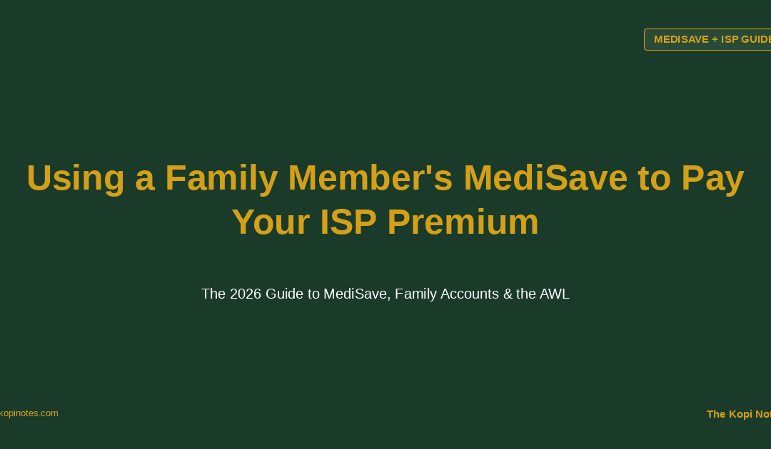 Using a Family Member's MediSave to Pay Your Integrated Shield Plan Premium - The Kopi Notes