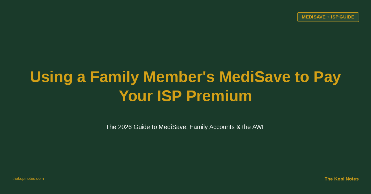 Using a Family Member's MediSave to Pay Your Integrated Shield Plan Premium - The Kopi Notes