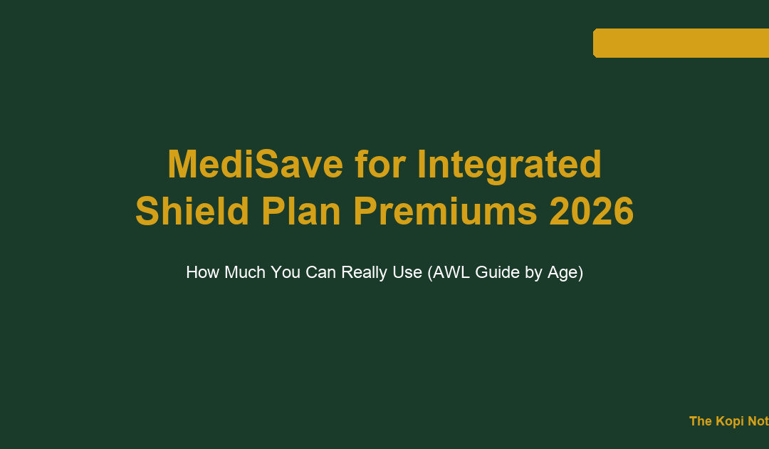 MediSave for Integrated Shield Plan Premiums 2026: How Much Can You Really Use? — The Kopi Notes