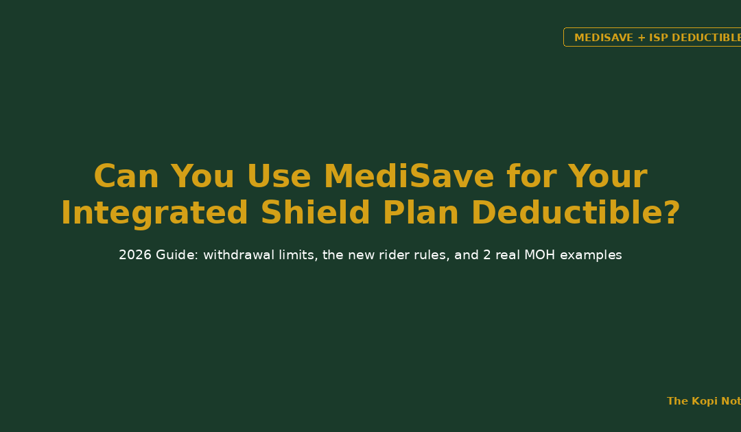 Can You Use MediSave for Your Integrated Shield Plan Deductible in 2026 — The Kopi Notes