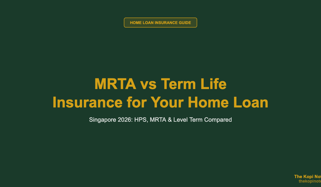 MRTA vs Term Life Insurance for Your Singapore Home Loan (2026) — The Kopi Notes