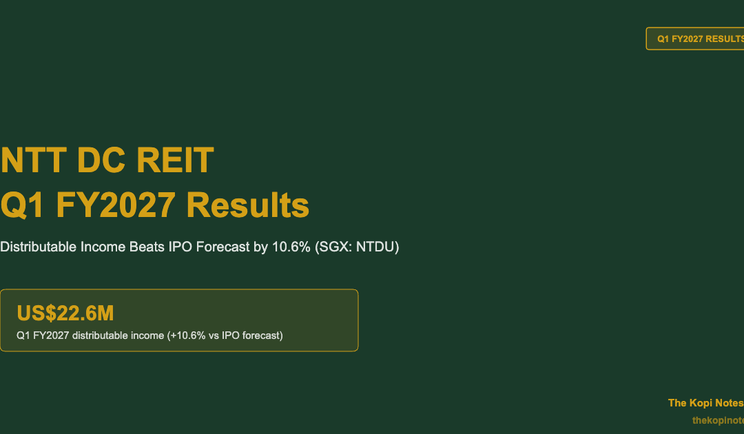 NTT DC REIT Q1 FY2027 Results: Distributable Income Beats IPO Forecast by 10.6% (SGX: NTDU) — The Kopi Notes