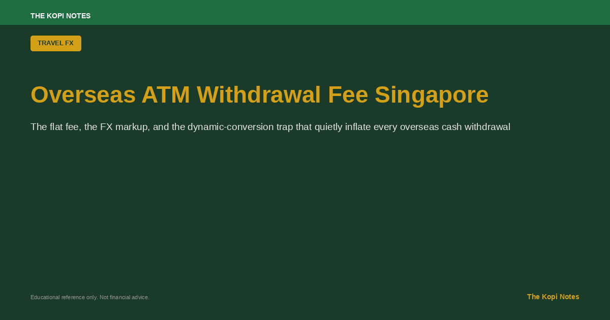 Overseas ATM Withdrawal Fee Singapore: What Your Bank Really Charges (2026)