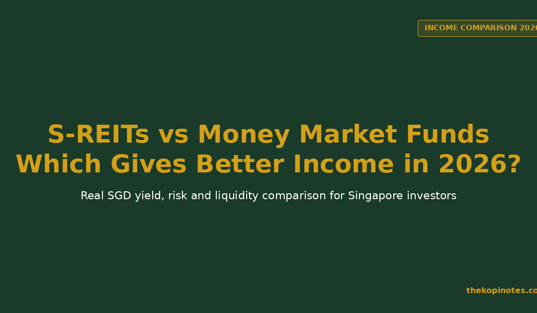 S-REITs vs Money Market Funds Singapore 2026: Which Gives Better Income? — The Kopi Notes