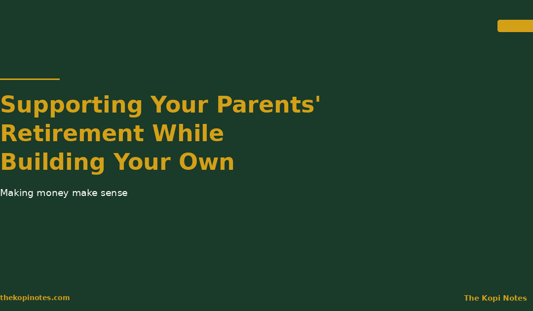 Supporting Your Parents’ Retirement While Building Your Own