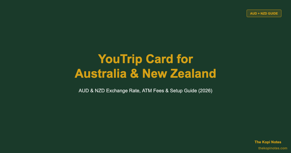YouTrip Card for Australia & New Zealand Trips: AUD & NZD Exchange Guide (2026) — The Kopi Notes