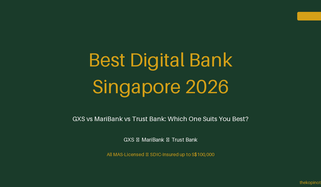 Best Bank for Digital Banking Singapore 2026: GXS vs MariBank vs Trust Bank Compared — The Kopi Notes