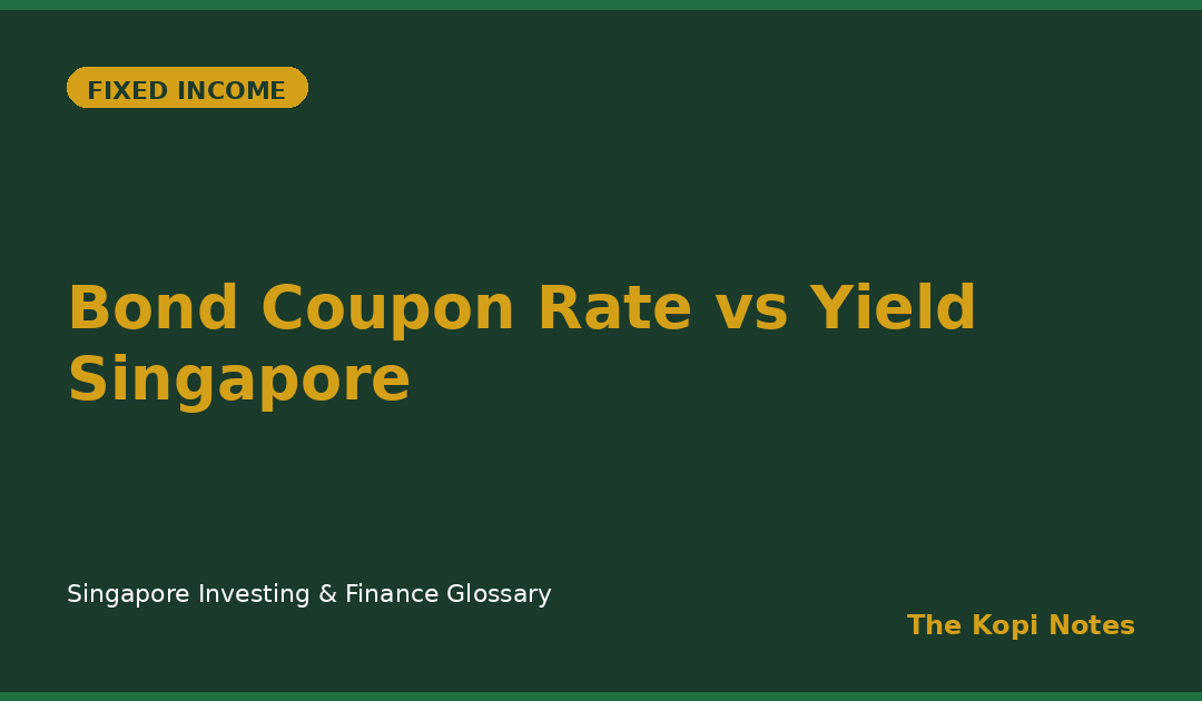 Bond Coupon Rate vs Yield Singapore: Why the Advertised Interest Rate Isn't Your Real Return