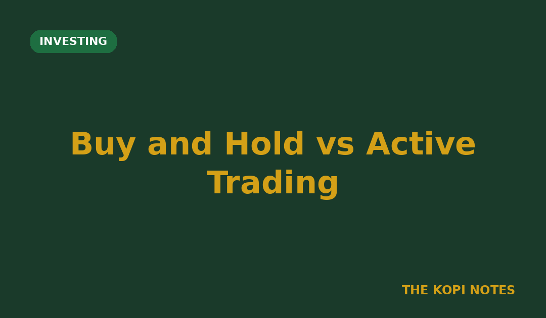 Buy and Hold vs Active Trading Singapore: Two Approaches, Two Very Different Time Commitments