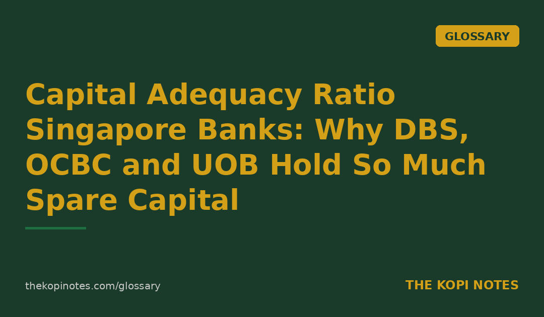 Capital Adequacy Ratio Singapore Banks: Why DBS, OCBC and UOB Hold So Much Spare Capital