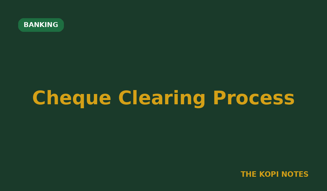 Cheque Clearing Process Singapore: Why Your Deposited Cheque Isn't Instant Money
