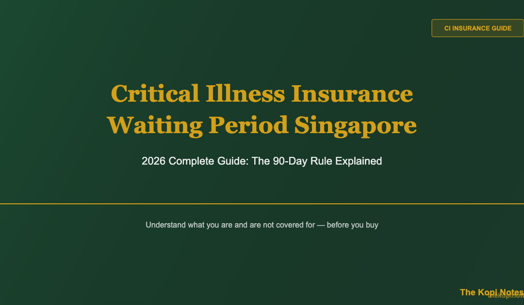 Critical Illness Insurance Waiting Period Singapore 2026 Guide — The Kopi Notes