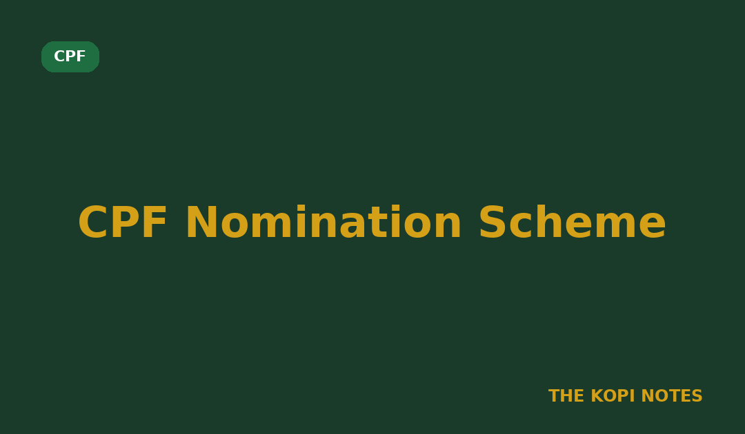 CPF Nomination Scheme Singapore: Making Sure Your CPF Savings Go Where You Intend