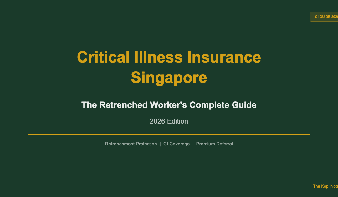 Critical Illness Insurance Singapore Retrenched Worker's Complete Guide 2026 — The Kopi Notes