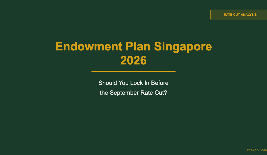 Endowment Plan Singapore 2026 Should You Lock In Before the September Rate Cut — The Kopi Notes