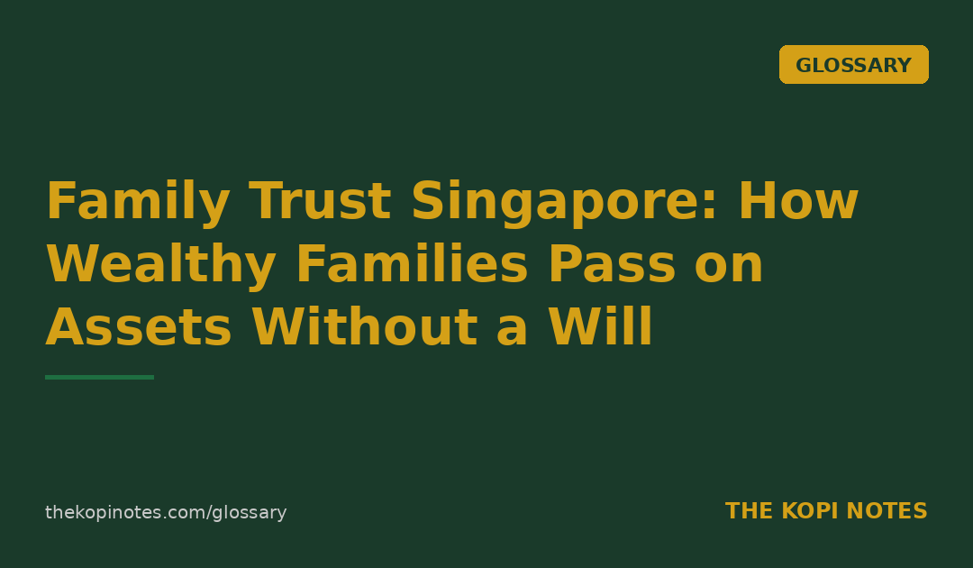 Family Trust Singapore: How Wealthy Families Pass on Assets Without a Will