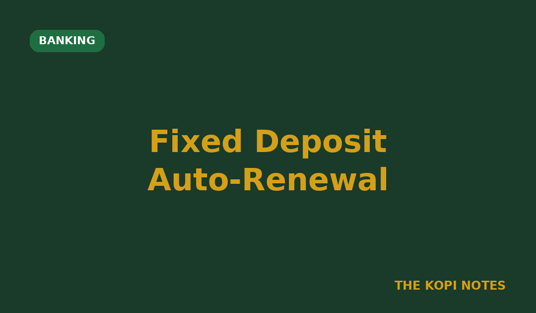 Fixed Deposit Auto-Renewal Singapore: The Default That Can Quietly Cost You Yield