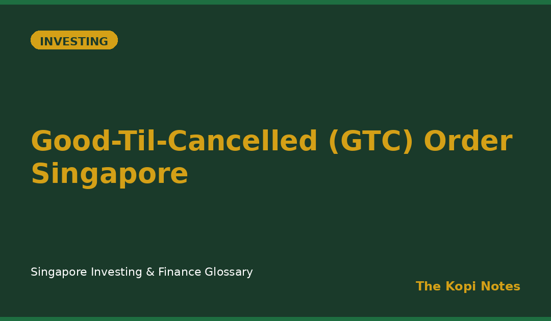 Good-Til-Cancelled (GTC) Order Singapore: The Standing Order That Waits for Your Price on SGX