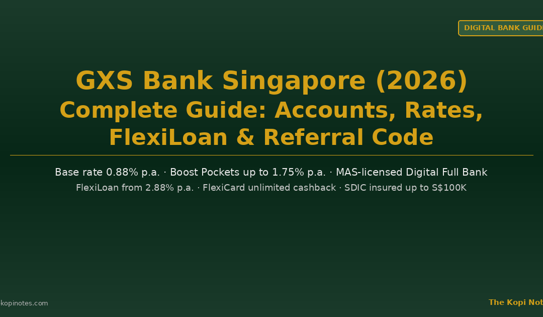 GXS Bank Singapore (2026): Complete Guide — Accounts, Rates, FlexiLoan & Referral Code — The Kopi Notes