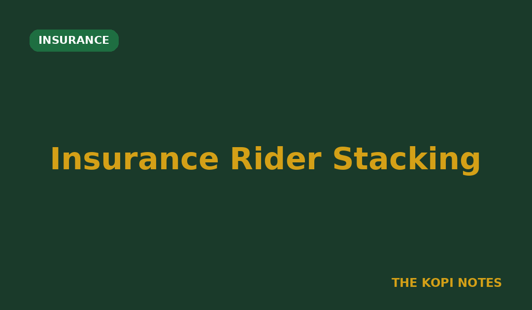 Insurance Rider Stacking Singapore: How Combining Multiple Riders Changes Your Cover and Cost
