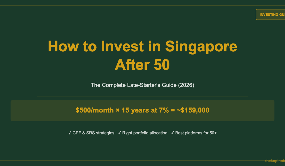 How to Invest in Singapore After 50: The Complete Late-Starter's Guide (2026) — The Kopi Notes