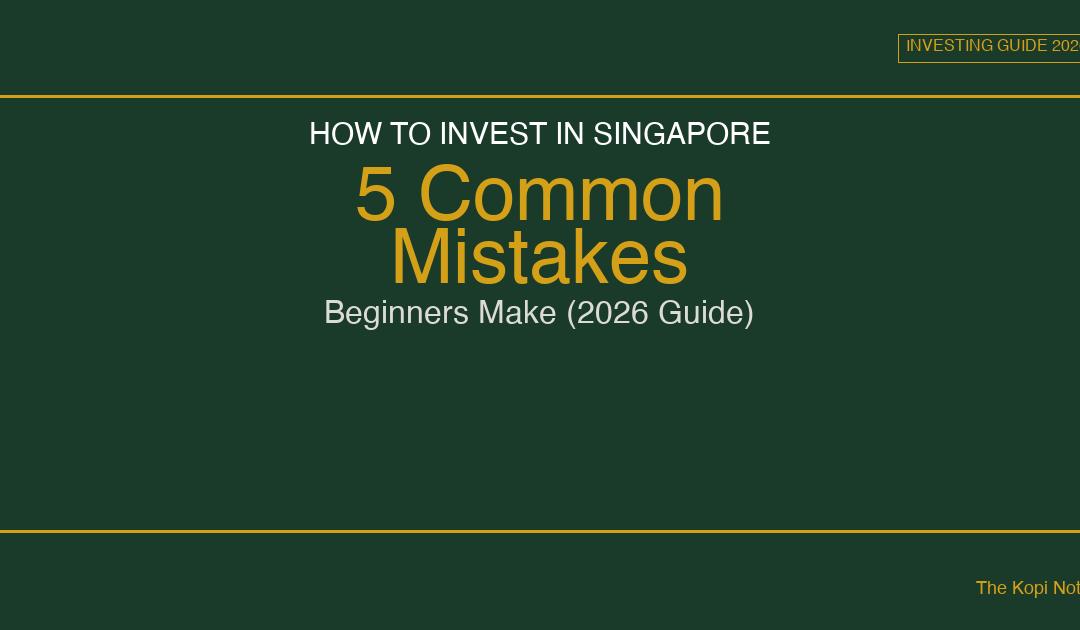 How to Invest in Singapore: 5 Common Mistakes Beginners Make (2026 Guide) — The Kopi Notes