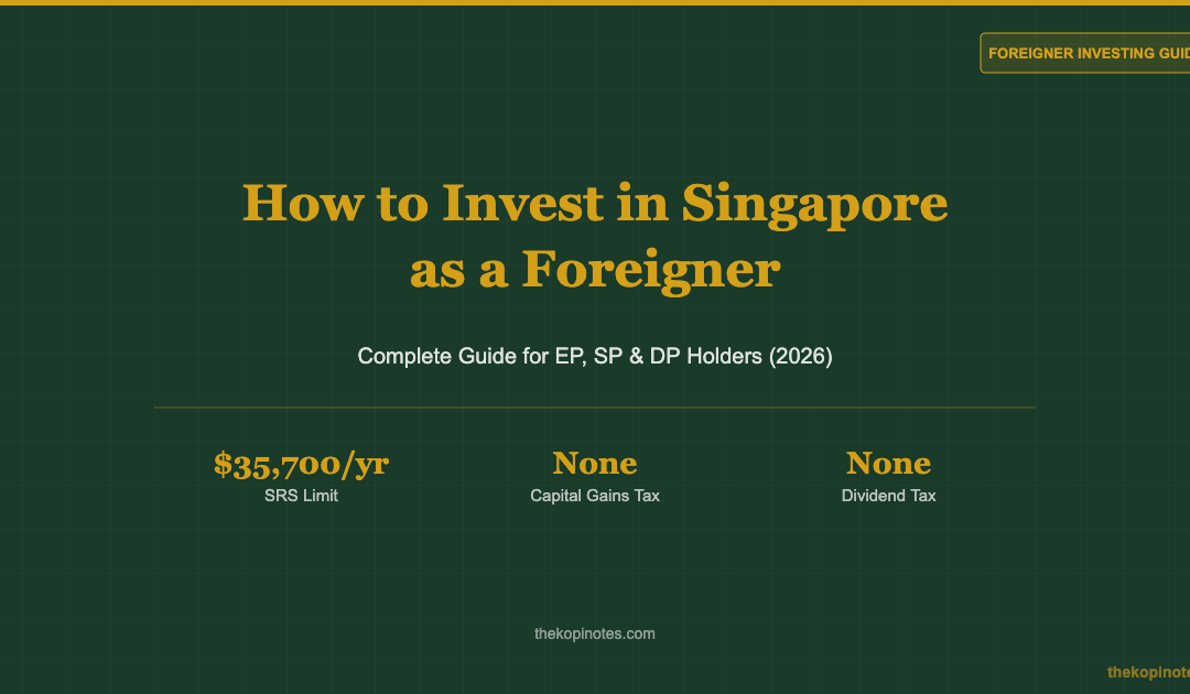How to Invest in Singapore as a Foreigner: Complete Guide for EP, SP and DP Holders (2026) — The Kopi Notes