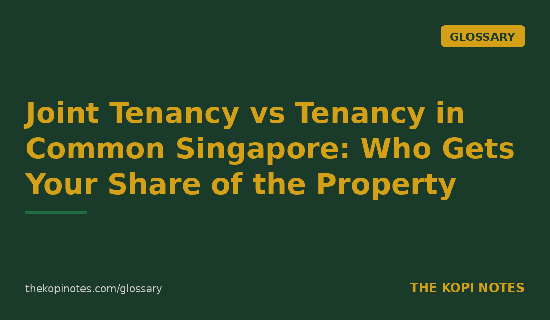 Joint Tenancy vs Tenancy in Common Singapore: Who Gets Your Share of the Property