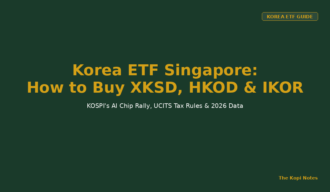Korea ETF Singapore: How to Buy XKSD, HKOD and IKOR (2026 Guide) — The Kopi Notes
