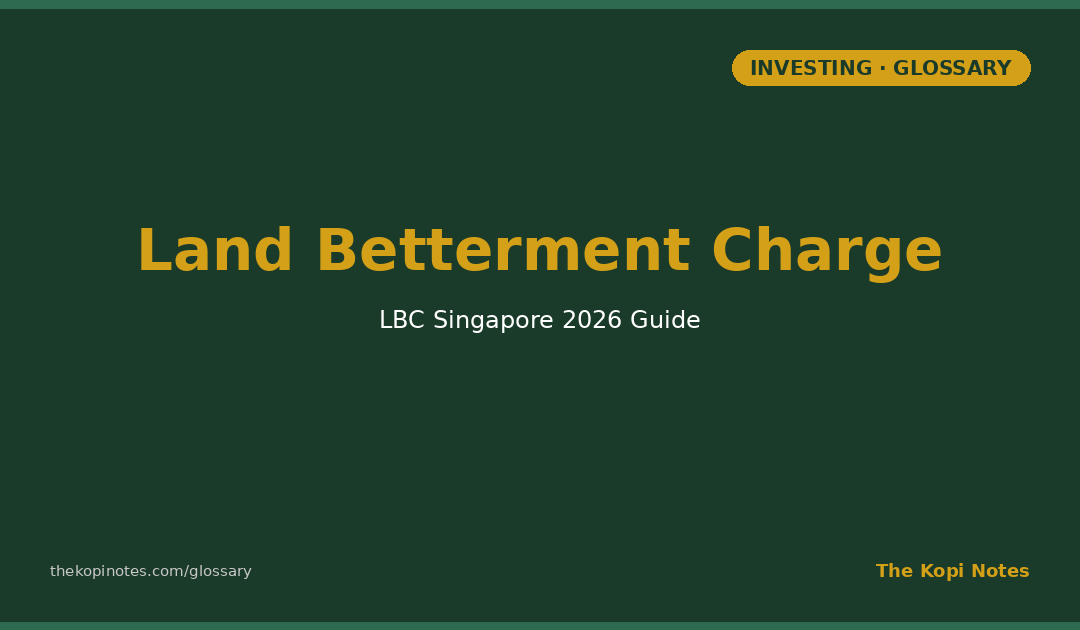 Land Betterment Charge (LBC) Singapore: The Single Charge That Replaced Development Charge — The Kopi Notes